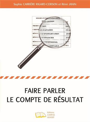 Couverture du livre « Faire parler le compte de résultat » de Remi Janin et Sophie Carriere Rigard-Cerison aux éditions Campus Ouvert