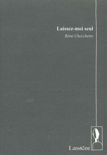 Couverture du livre « Laissez-moi seul » de Remi Checchetto aux éditions Editions Lanskine