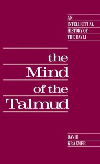 Couverture du livre « The Mind of the Talmud: An Intellectual History of the Bavli » de Kraemer David aux éditions Oxford University Press Usa