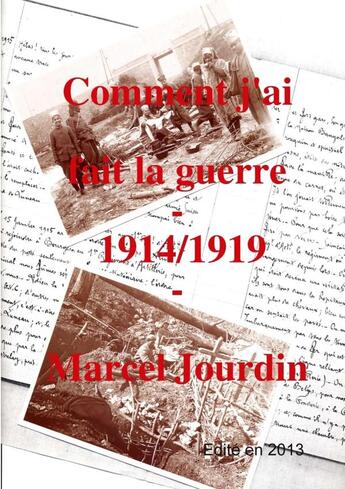 Couverture du livre « Comment j'ai fait la guerre 1914/1919 » de Marcel Jourdin aux éditions Lulu