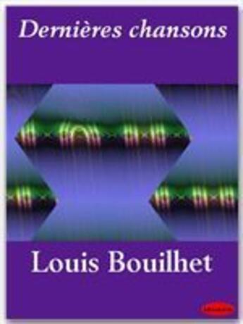 Couverture du livre « Dernières chansons » de Louis Bouilhet aux éditions Ebookslib