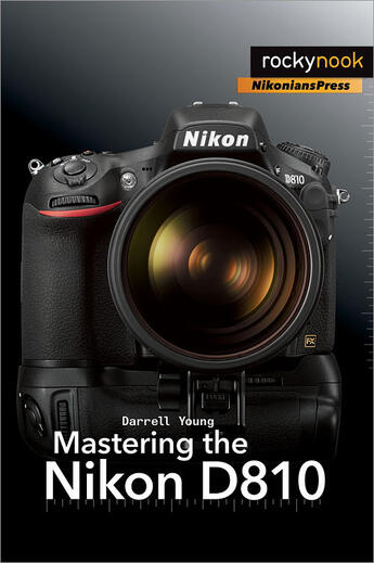 Couverture du livre « Mastering the Nikon D810 » de Darrell Young aux éditions Rocky Nook