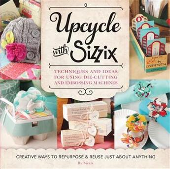 Couverture du livre « Upcycle with sizzix » de Sizzix aux éditions Creative Publishing