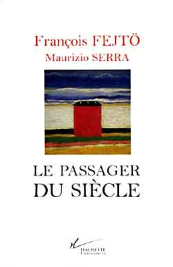 Couverture du livre « Le passager du siècle » de Fejto/Serra aux éditions Hachette Litteratures