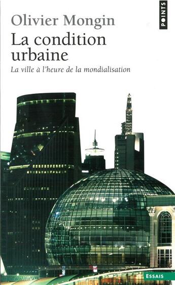 Couverture du livre « La condition urbaine. la ville a l'heure de la mondialisation » de Olivier Mongin aux éditions Seuil