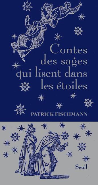 Couverture du livre « Contes des sages qui lisent dans les étoiles » de Patrick Fischmann aux éditions Seuil