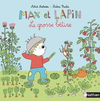 Couverture du livre « Max et Lapin Tome 6 : grosse bêtise » de Pauline Martin et Astrid Desbordes aux éditions Nathan