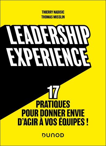 Couverture du livre « Leadership experience : 17 pratiques pour donner envie d'agir à vos équipes ! » de Thierry Nadisic et Thomas Misslin aux éditions Dunod