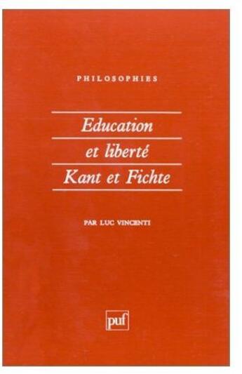 Couverture du livre « Éducation et liberté ; Kant et Fichte » de Luc Vincenti aux éditions Puf