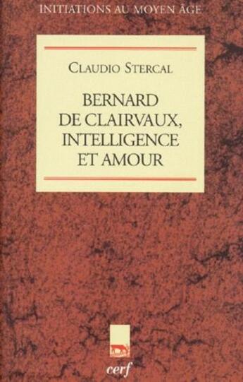 Couverture du livre « Bernard de Clairvaux, intelligence et amour » de Stercal C aux éditions Cerf