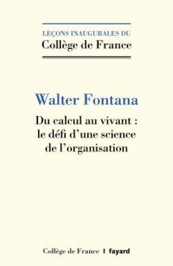 Couverture du livre « Du calcul au vivant : le défi d'une science de l'organisation » de Walter Fontana aux éditions Fayard