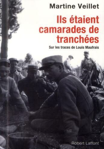 Couverture du livre « Ils étaient mes camarades de tranchées » de Martine Veillet et Louis Maufrais aux éditions Robert Laffont