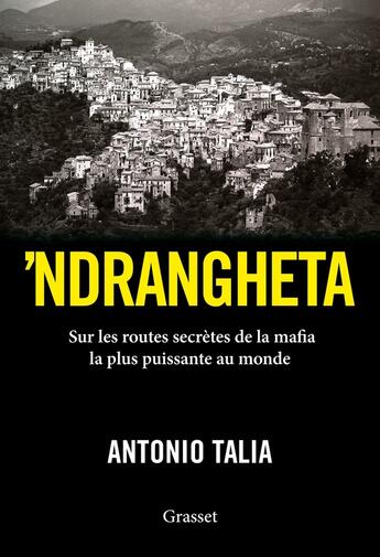 Couverture du livre « 'ndrangheta ; sur les routes secrètes de la mafia la plus puissante au monde » de Antonio Talia aux éditions Grasset