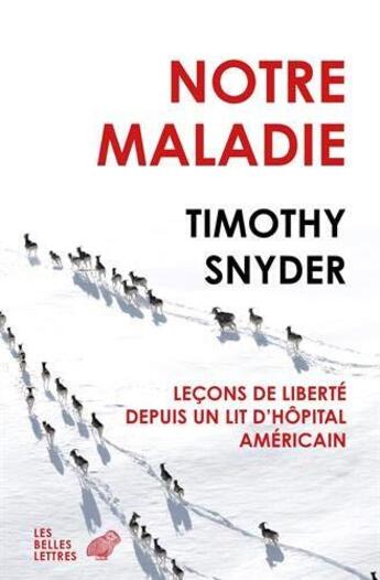 Couverture du livre « Notre maladie - lecons de liberte depuis un lit d'hopital americain » de Timothy Snyder aux éditions Belles Lettres