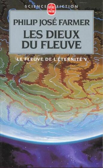 Couverture du livre « Le Fleuve de l'Eternité Tome 5 : Les Dieux du Fleuve » de Philip Jose Farmer aux éditions Le Livre De Poche