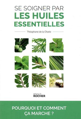 Couverture du livre « Se soigner par les huiles essentielles ; pourquoi et comment ça marche ? » de  aux éditions Rocher