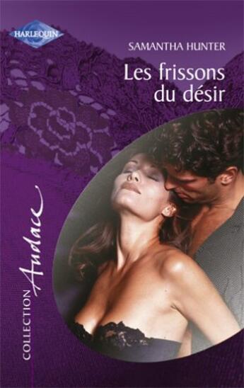 Couverture du livre « Les Frissons Du Desir » de Samantha Hunter aux éditions Harlequin