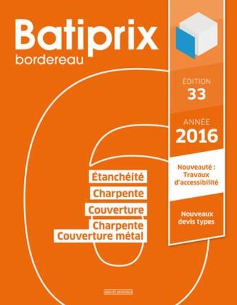 Couverture du livre « BATIPRIX T.6 ; étanchéitié ; charpente ; couverture ; charpente couverture métallique (édition 2016) » de  aux éditions Groupe Moniteur