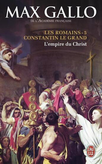 Couverture du livre « Les romains t.5 ; Constantin le Grand, l'empire du Christ » de Max Gallo aux éditions J'ai Lu