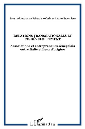 Couverture du livre « Relations transnationales et co-développement ; associations et entrepreneurs sénégalais entre italie et lieux d'origine » de Sebastiano Ceeschi et Andrea Stocchiero aux éditions L'harmattan