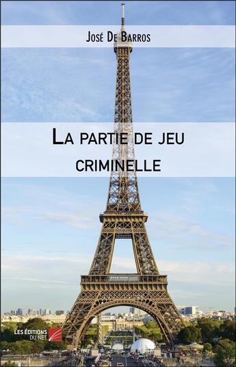 Couverture du livre « La partie de jeu criminelle » de Jose De Barros aux éditions Editions Du Net