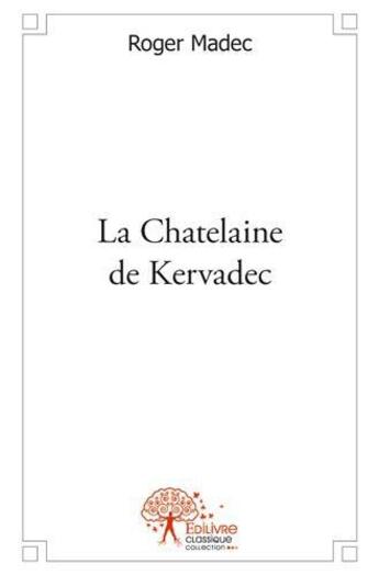 Couverture du livre « La chatelaine de kervadec » de Madec Roger aux éditions Edilivre