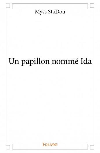 Couverture du livre « Un papillon nommé Ida » de Myss Stadou aux éditions Edilivre