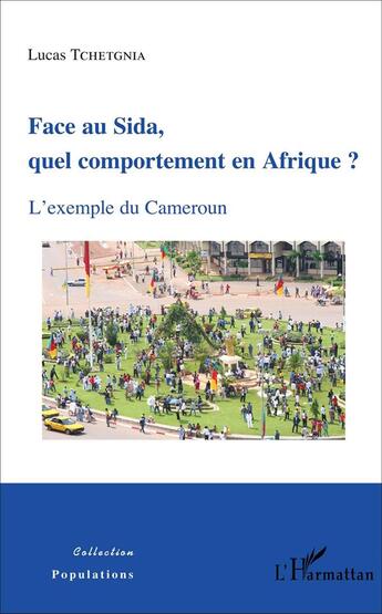 Couverture du livre « Face au Sida, quel comportement en Afrique ? : L'exemple du Cameroun » de Lucas Tchetgnia aux éditions L'harmattan