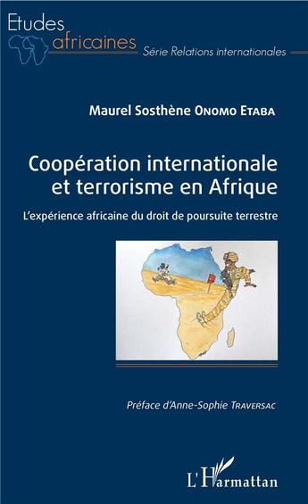 Couverture du livre « Coopération internationale et terrorisme en Afrique ; l'expérience africaine du droit de poursuite terrestre » de Maurel Sosthene Onomo Etaba aux éditions L'harmattan