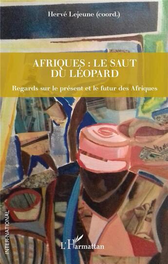 Couverture du livre « Afriques : le saut du léopard ; regards sur le présent et le futur des afriques » de Le Jeune Herve aux éditions L'harmattan