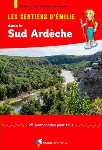 Couverture du livre « Les sentiers d'Emilie ; dans le Sud Ardèche ; 25 promenades pour tous (2e édition) » de Corine Lacrampe et Noak Carau aux éditions Rando