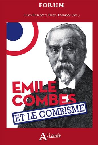 Couverture du livre « Le combisme et Emile Combes : histoire et mémoires » de Pierre Triomphe et Julien Bouchet aux éditions Atlande Editions