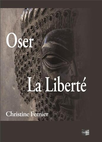 Couverture du livre « Oser la liberte » de Fernier Christine aux éditions Cap Bear
