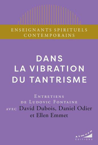 Couverture du livre « Dans la vibration du tantrisme » de David Dubois et Ellen Emmet et Daniel Odier aux éditions Almora