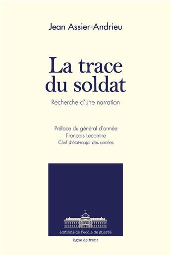 Couverture du livre « La trace du soldat ; recherche d'une narration » de Jean Assier-Andrieu aux éditions Ecole De Guerre