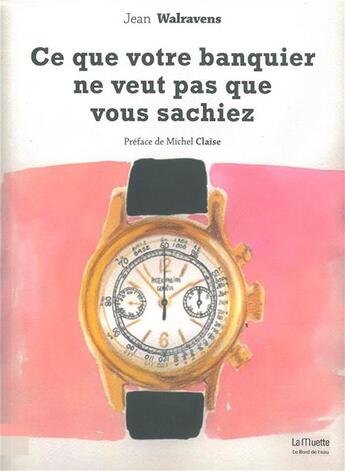 Couverture du livre « Ce que votre banquier ne veut pas que vous sachiez » de Jean Walravens aux éditions Bord De L'eau