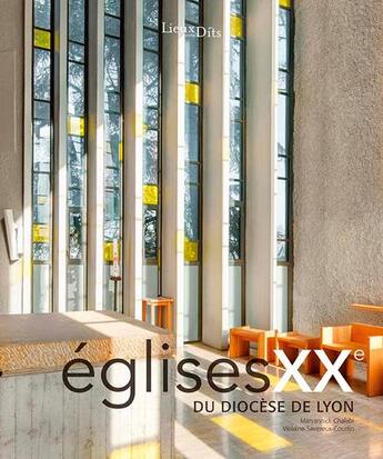 Couverture du livre « Églises XXeme du diocèse de Lyon » de Maryannick Chalabi et Violaine Savereux-Courtin et Laurent Claus et Martial Couderette aux éditions Lieux Dits