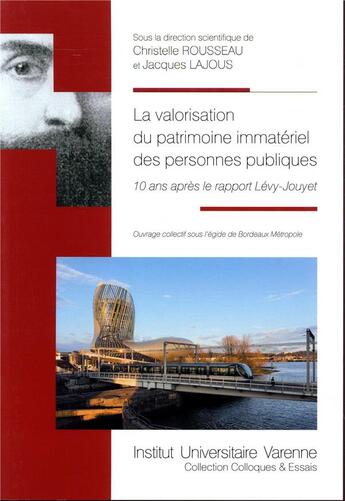 Couverture du livre « La valorisation du patrimoine immatériel des personnes publiques ; 10 ans après le rapport Lévy-Jouyet » de Christelle Rousseau et Jacques Lajous et Collectif aux éditions Institut Universitaire Varenne