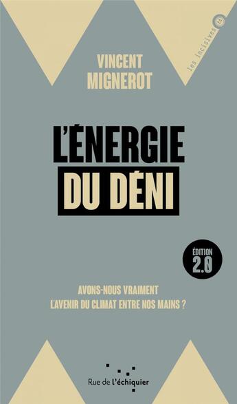 Couverture du livre « L'énergie du déni : avons-nous vraiment l'avenir du climat entre nos mains ? » de Vincent Mignerot aux éditions Rue De L'echiquier