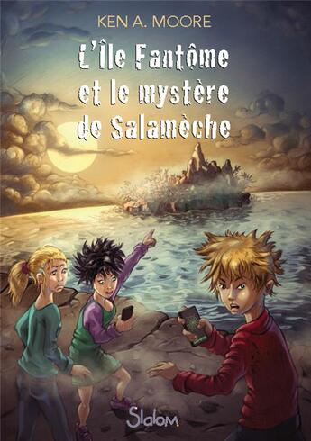 Couverture du livre « L'île fantôme et le mystère de Salamèche » de Ken A. Moore aux éditions Slalom