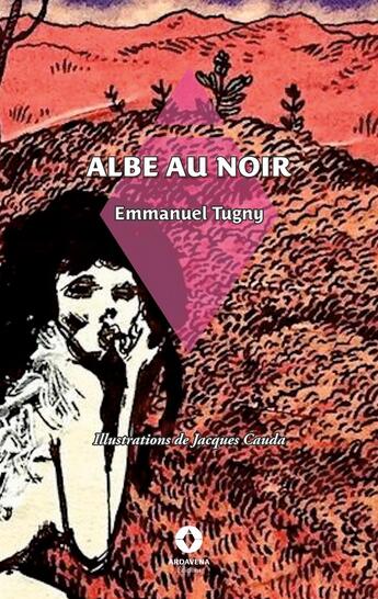 Couverture du livre « Albe au noir » de Emmanuel Tugny et Jacques Cauda aux éditions Ardavena