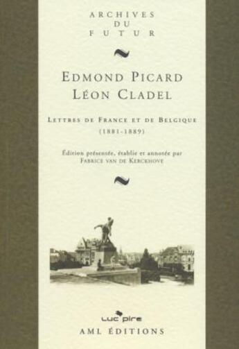 Couverture du livre « Lettres de France et de Belgique (1881 - 1889) » de Edmond Picard et Leon Cladel aux éditions Aml Editions