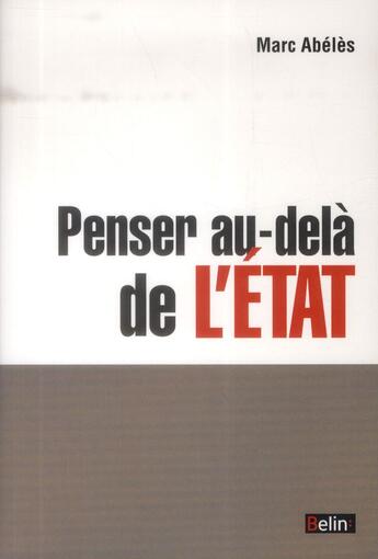 Couverture du livre « Penser au-delà de l'Etat » de Marc Abeles aux éditions Belin