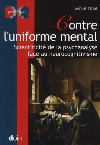 Couverture du livre « Contre l'uniforme mental ; scientificité de la psychanalyse face au neurocognitivisme » de Gérard Pirlot aux éditions Doin
