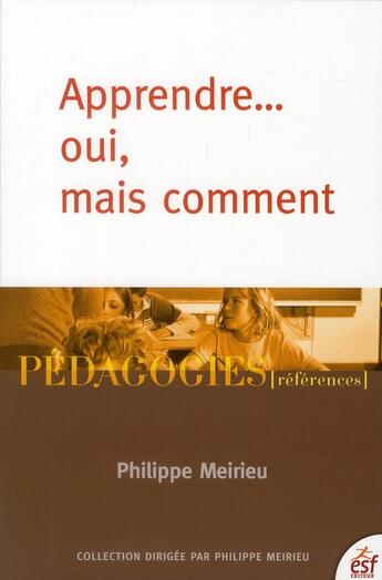 Couverture du livre « Apprendre oui mais comment » de Philippe Meirieu aux éditions Esf