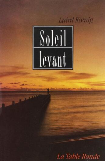 Couverture du livre « Soleil levant roman » de Laird Koenig aux éditions Table Ronde