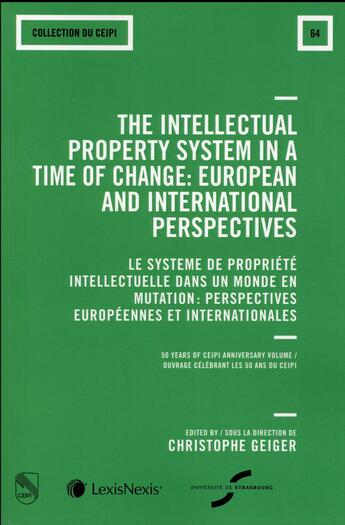 Couverture du livre « The intellectual property system in a time of change : European and international perspectives / le système de propriété intellectuelle dans un monde en mutation : perspectives européennes et internationales » de Christophe Geiger aux éditions Lexisnexis