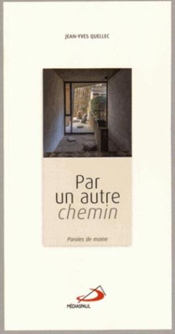 Couverture du livre « Par un autre chemin ; paroles de moine » de Jean-Yves Quellec aux éditions Mediaspaul