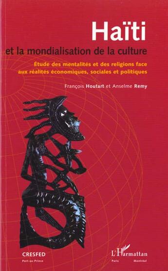 Couverture du livre « HAÏTI ET LA MONDIALISATION DE LA CULTURE : Étude des mentalités et des religions face aux réalités économiques, sociales et politiques » de Francois Houtart et Anselm Remy aux éditions L'harmattan