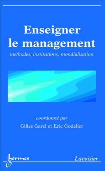 Couverture du livre « Enseigner le management : méthodes, institutions, mondialisation » de Gilles Garel et Eric Godelier et Jean-Marie Doublet aux éditions Hermes Science Publications